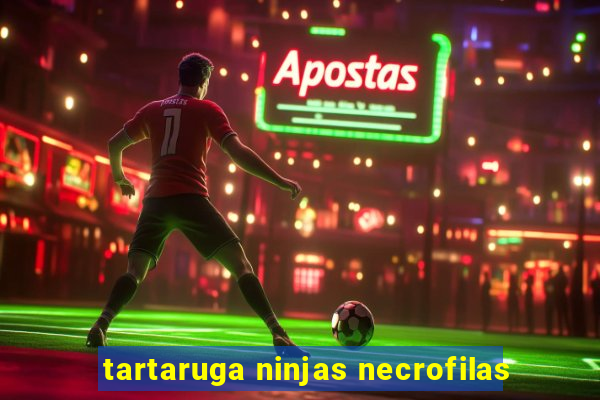 tartaruga ninjas necrofilas