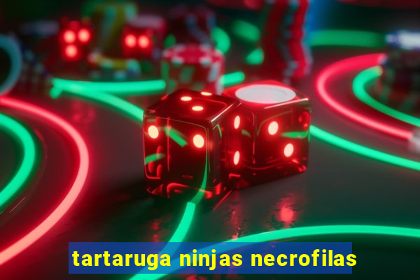 tartaruga ninjas necrofilas