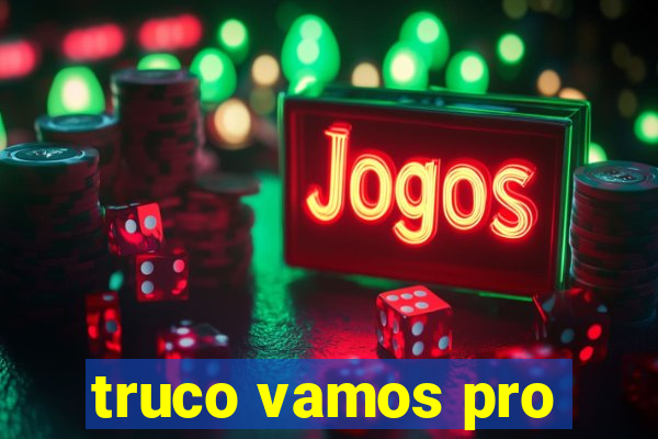 truco vamos pro