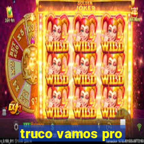 truco vamos pro