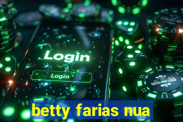 betty farias nua