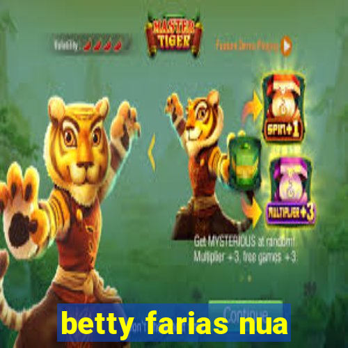 betty farias nua