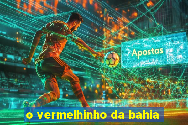 o vermelhinho da bahia