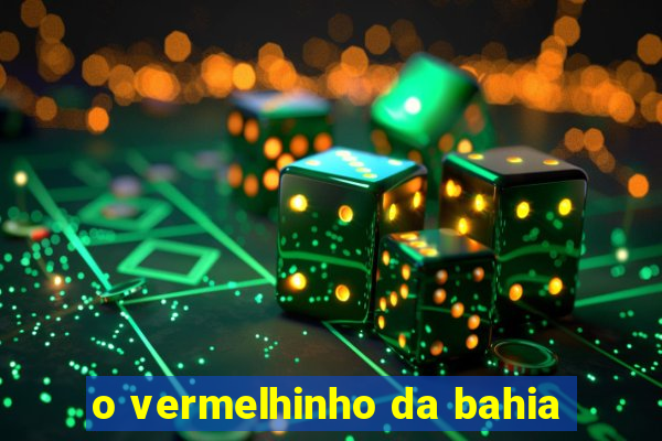 o vermelhinho da bahia