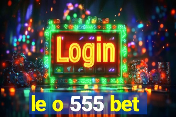 le o 555 bet