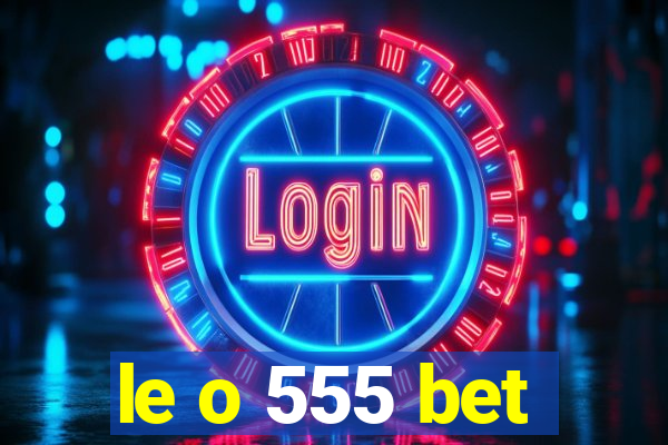 le o 555 bet