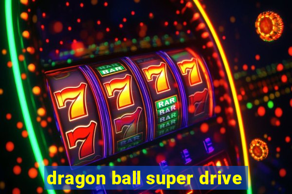 dragon ball super drive