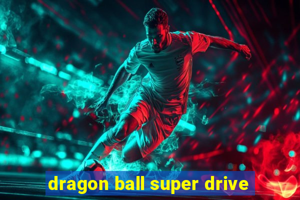 dragon ball super drive