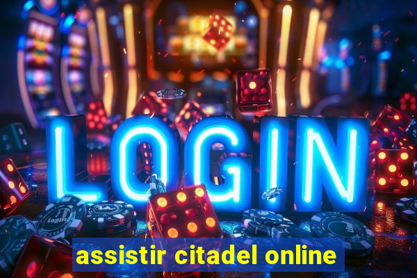 assistir citadel online