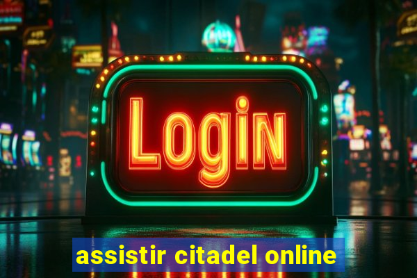 assistir citadel online