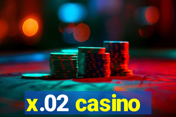 x.02 casino