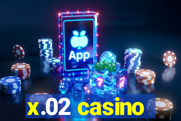 x.02 casino