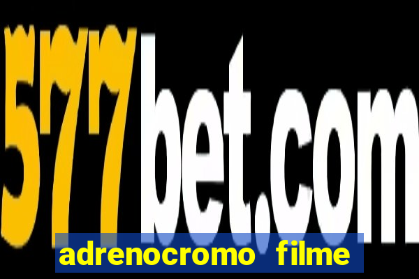 adrenocromo filme onde assistir