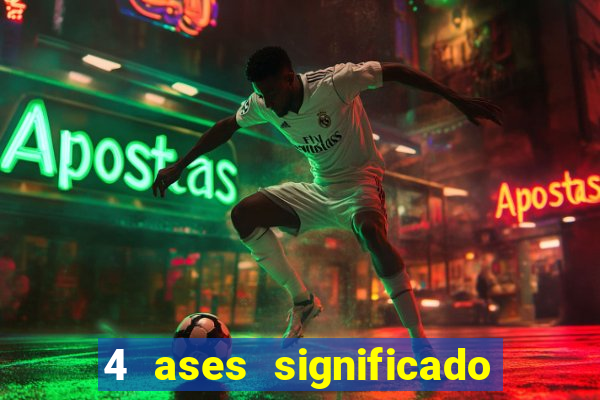 4 ases significado significado 4 ases juntos