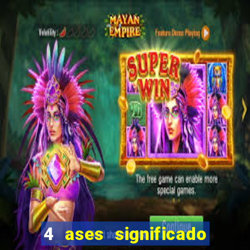 4 ases significado significado 4 ases juntos