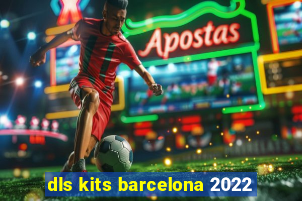 dls kits barcelona 2022