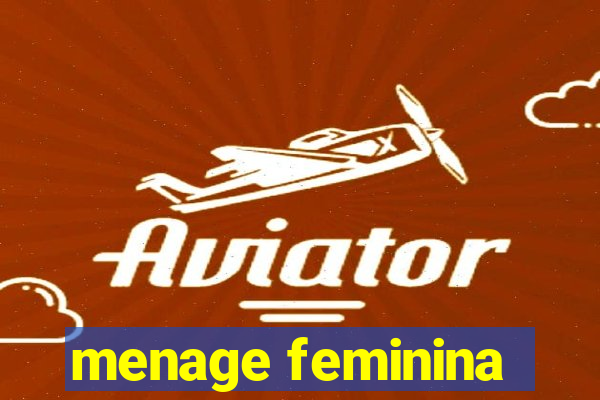 menage feminina