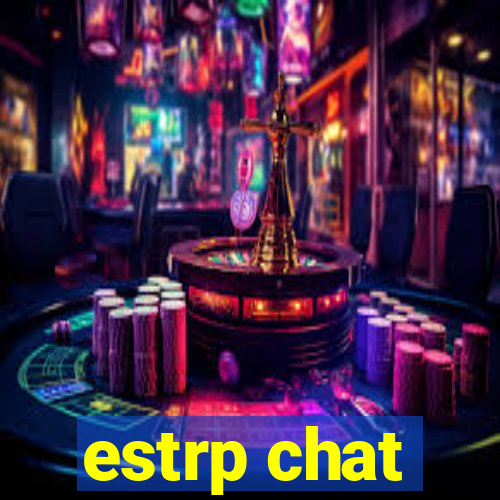 estrp chat