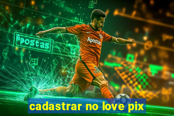 cadastrar no love pix