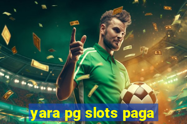 yara pg slots paga