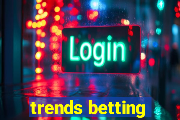 trends betting
