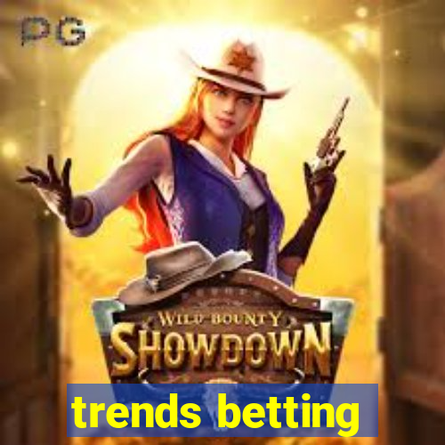 trends betting