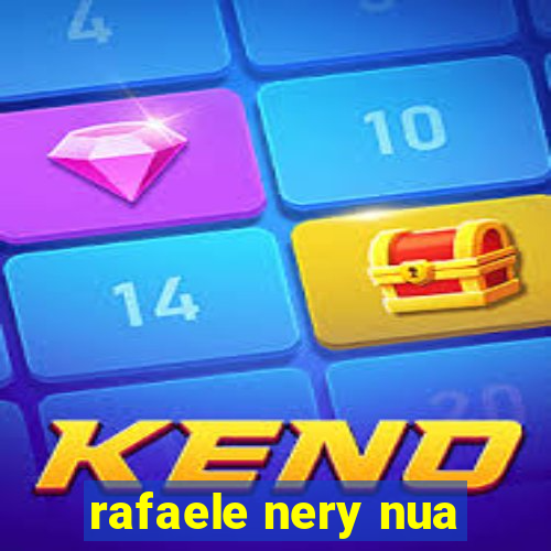 rafaele nery nua