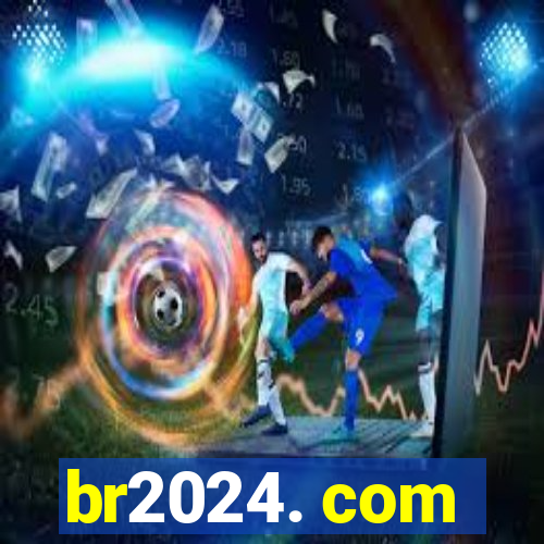 br2024. com