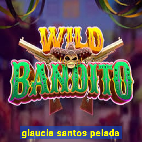 glaucia santos pelada