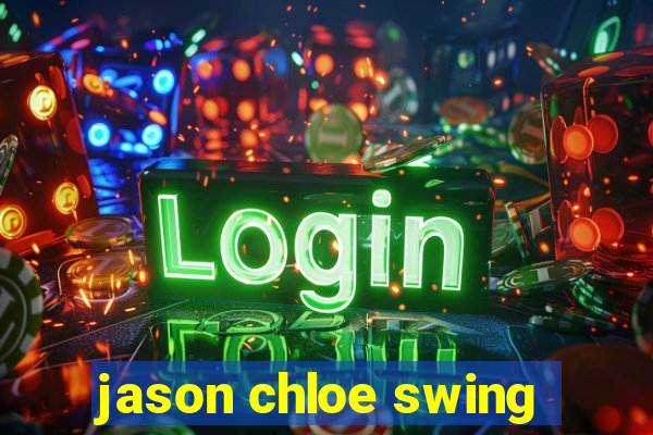 jason chloe swing