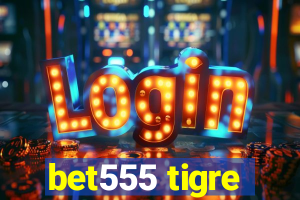 bet555 tigre