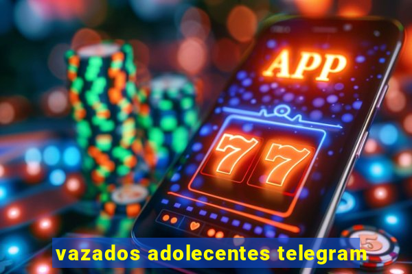 vazados adolecentes telegram