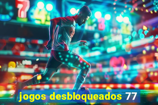 jogos desbloqueados 77