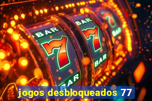 jogos desbloqueados 77