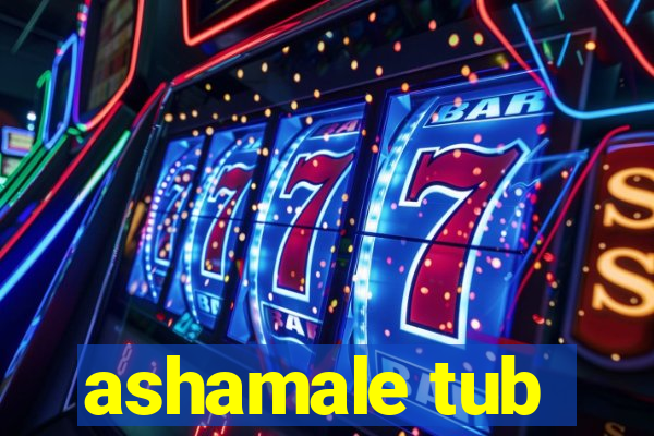 ashamale tub