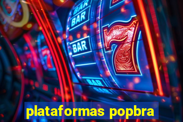 plataformas popbra
