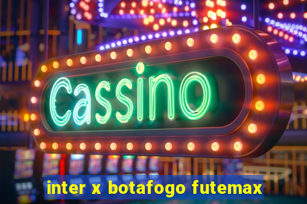 inter x botafogo futemax