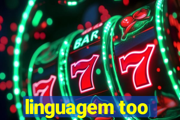 linguagem too