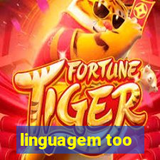linguagem too