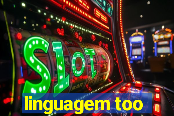 linguagem too