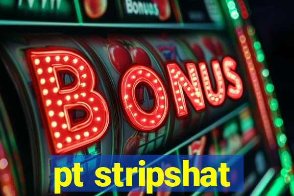 pt stripshat