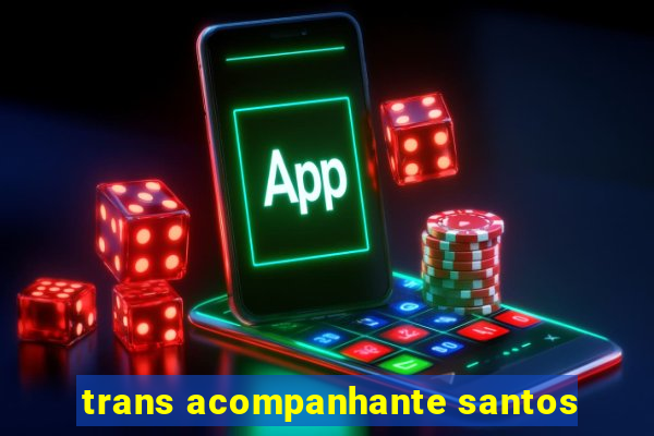 trans acompanhante santos