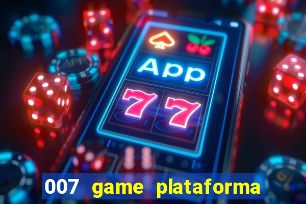 007 game plataforma é confiável