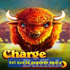 bet que ta pagando agora