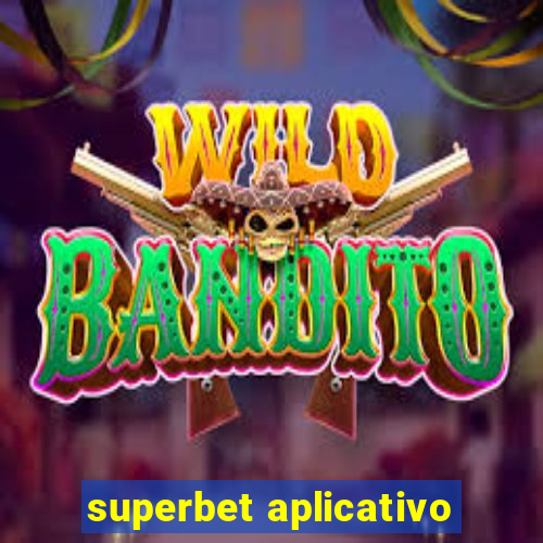superbet aplicativo