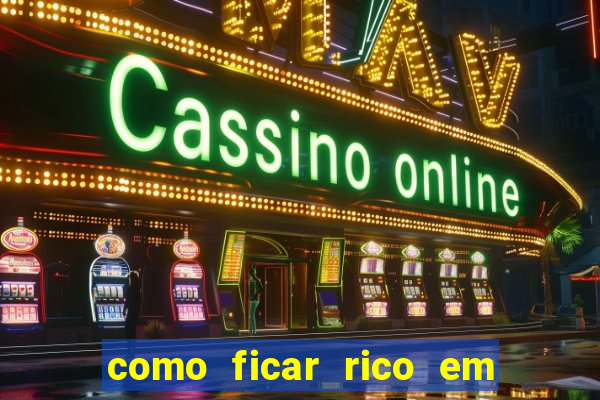 como ficar rico em 3 dias