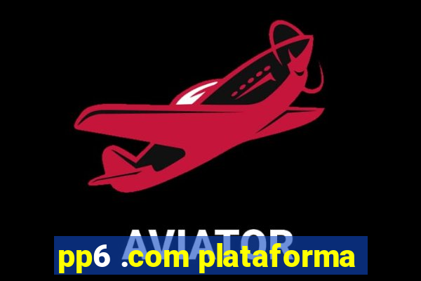 pp6 .com plataforma