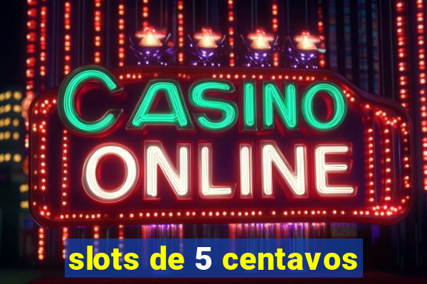 slots de 5 centavos