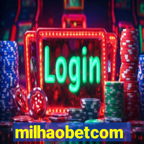 milhaobetcom