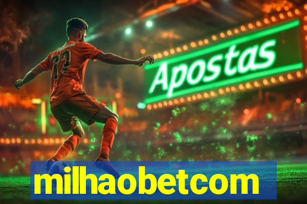 milhaobetcom